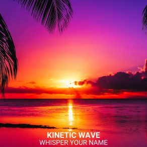 Download track Whisper Your Name Kinetic Wave