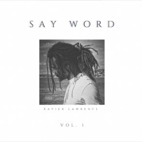 Download track Say Word Xavier Lawrence