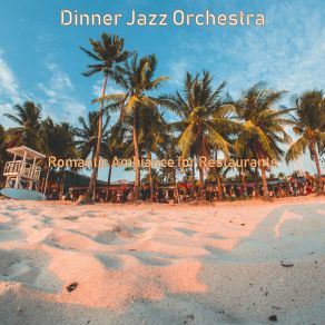 Download track Romantic Ambiance For Restaurants Dinner Jazz Orchestra