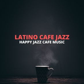 Download track Coffee Always Makes Things Better Latino Cafe Jazz