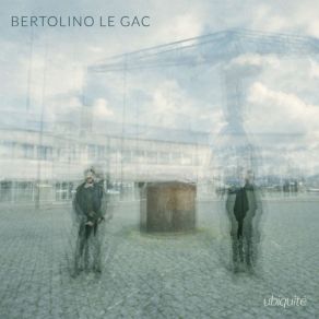 Download track Ubiquité Bertolino Le Gac