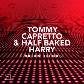 Download track If You Don't Like House Half Baked Harry