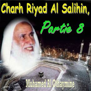 Download track Charh Riyad Al Salihin, Partie 8, Pt. 7 Muhamed Al Othaymine