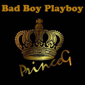 Download track Bad Boy Playboy Prince. G