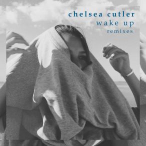 Download track Wake Up (Sondr Remix) Chelsea Cutler