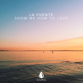 Download track Show Me How To Love (Extended Mix) La Fuente