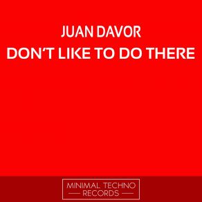 Download track Don't Like To Do There Juan Davor