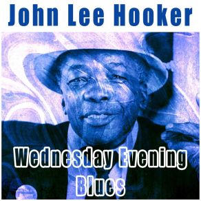 Download track Wednesday Evening Blues John Lee Hooker