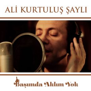 Download track Başımda Aklım Yok Ali Kurtuluş Şaylı