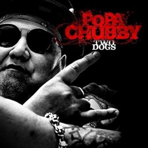 Download track Two Dogs Popa Chubby