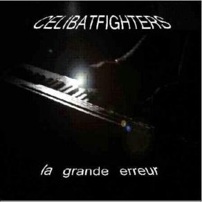 Download track La Grande Erreur DEBOUT C'EST L'HEURE (Celibatfighters)