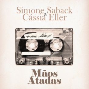 Download track Mãos Atadas (Cássia Eller) Cássia Eller, Simone Saback