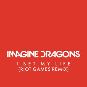 Download track I Bet My Life (Riot Games Remix) Imagine Dragons