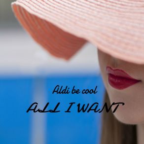 Download track All I Want (Extended Mix) Aldi Be Cool