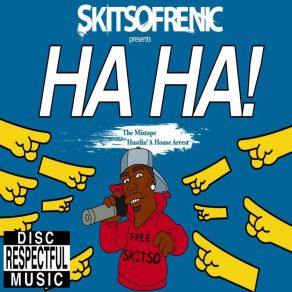 Download track H. A. H. A. (Hustling A House Arrest) Skitso Frenic