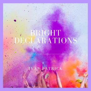 Download track Bright Declarations Ivan Patrick