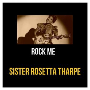 Download track God Don't Like It Sister Rosetta Tharpe