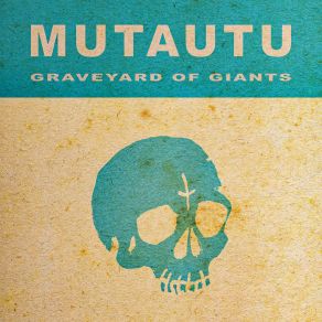 Download track Graveyard Of Giants Mutautu