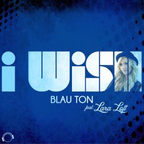 Download track I Wish (Original Mix) Lara Loft, Blau Ton