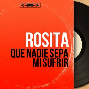 Download track Que Nadie Sepa Mi Sufrir Rosita