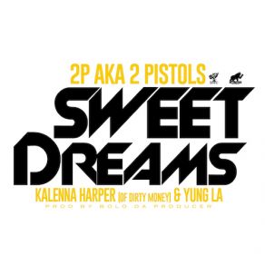 Download track Sweet Dreams Kalenna, 2 Pistols, Yung LA