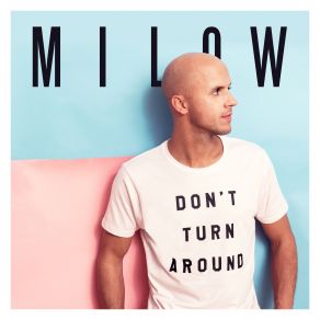 Download track Don't Turn Around Milow, Jonathan Vandenbroeck, Daniel Stelter, Nina Babet, Tom Vanstiphout, Michael Geldreich