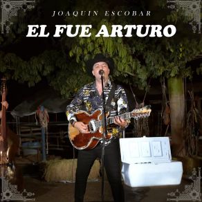 Download track El Fue Arturo Joaquin Escobar