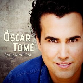 Download track Con La Misma Sed Óscar Tomé