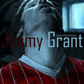 Download track Jimmy Grant Madstheanimal