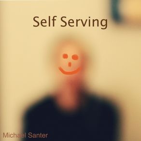 Download track Self Serving Michael Santer