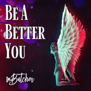 Download track Be A Better You ImButcher