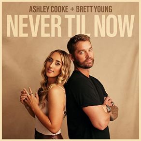 Download track Never Til Now Ashley Cooke, Brett Young