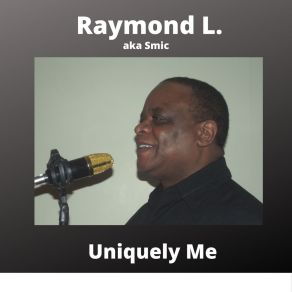 Download track Uniquely Me Raymond L. Aka SMIC