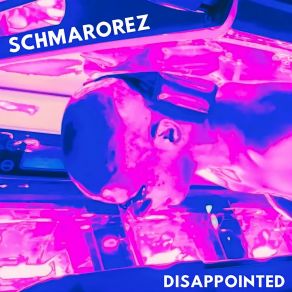 Download track Disappointed SCHMAROREZ