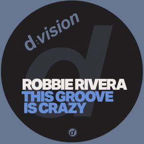 Download track This Groove Is Crazy (Extended Mix) Robbie Rivera