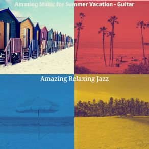 Download track Amazing Music For Long Holidays Amazing Relaxing Jazz