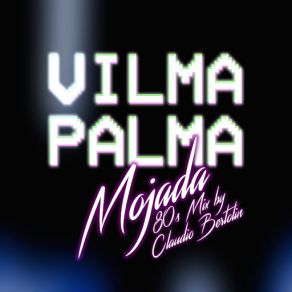 Download track Mojada (80's Remix By Claudio Bertolin) Vilma Palma E Vampiros