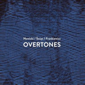 Download track Overtones Radek Nowicki, Andrzej Swies, Sebastian Frankiewicz