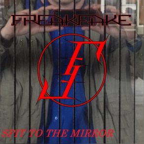 Download track Spit To The Mirror FREAKFAKE