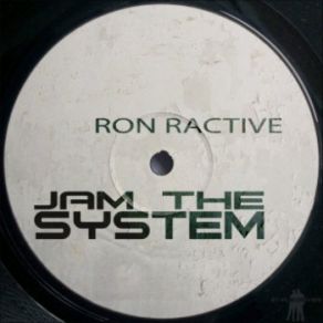 Download track Jam The System (B Side Mix) Ron Ractive