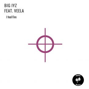 Download track I Feel Fire Big IyzVeela