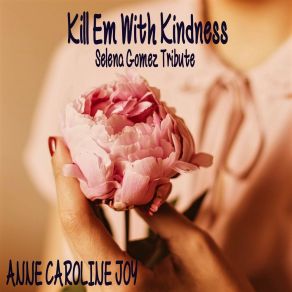 Download track Kill 'Em With Kindness (Selena Gomez Tribute) Anne-Caroline Joy