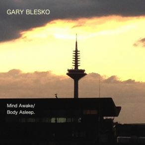 Download track Mind Awake / Body Asleep. Gary Blesko