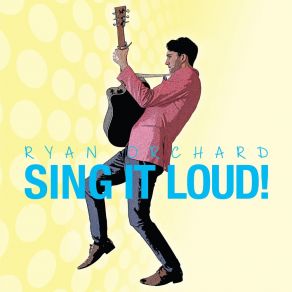 Download track Sing It Loud! Ryan Orchard