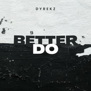 Download track Better Do (Radio Mix) Dyrekz