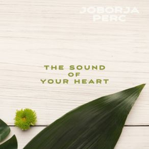 Download track The Sound Of Your Heart Joborja Perc