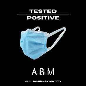 Download track Tested Positive ABM (All Business Matty)