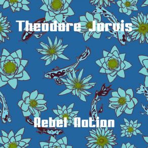 Download track Rebel Nation Theodore Jarvis