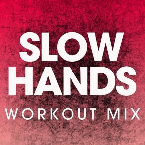 Download track Slow Hands (Workout Mix 128 BPM) Power Music Workout