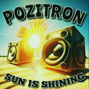 Download track Sun Is Shining Pozitron